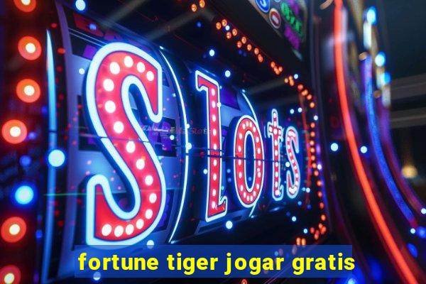 fortune tiger jogar gratis