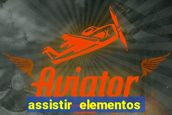 assistir elementos completo dublado