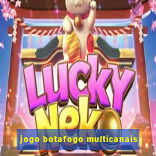 jogo botafogo multicanais