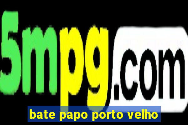 bate papo porto velho