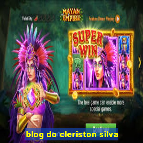 blog do cleriston silva