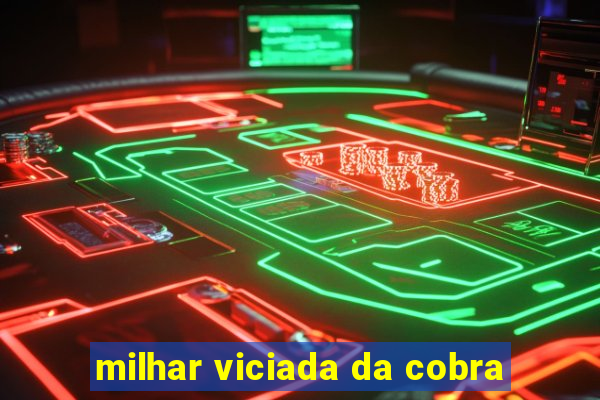 milhar viciada da cobra