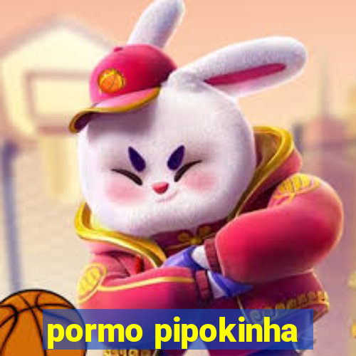 pormo pipokinha