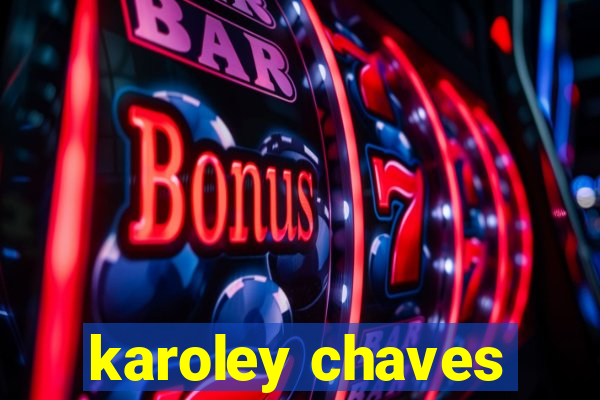 karoley chaves