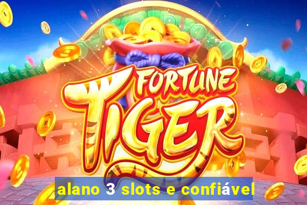 alano 3 slots e confiável