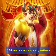 100 reais em pesos argentinos