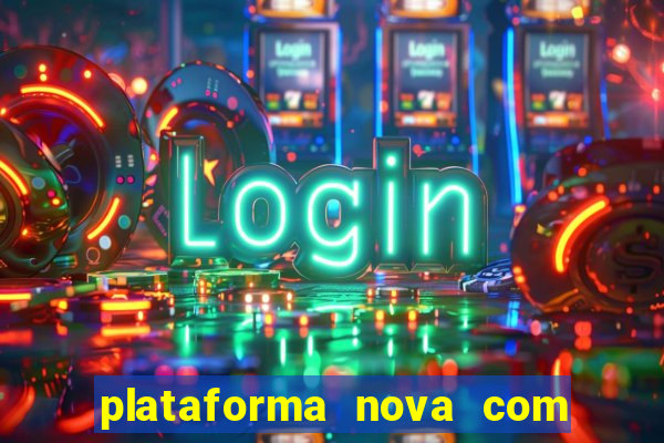 plataforma nova com bonus de cadastro sem deposito