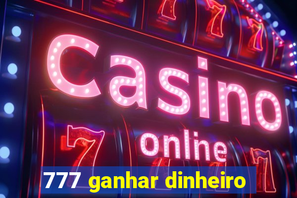 777 ganhar dinheiro