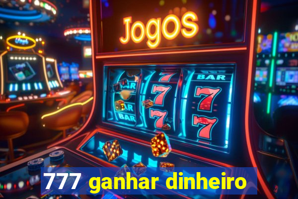 777 ganhar dinheiro