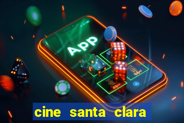 cine santa clara filme em cartaz