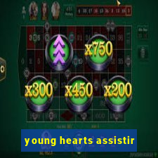 young hearts assistir