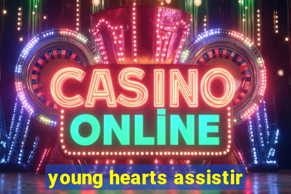 young hearts assistir