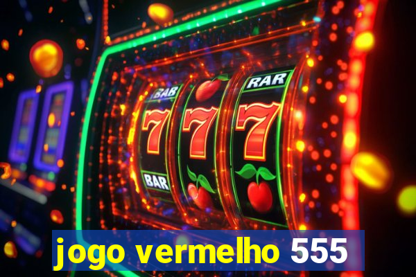 jogo vermelho 555