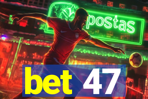 bet 47