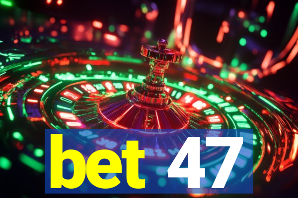 bet 47