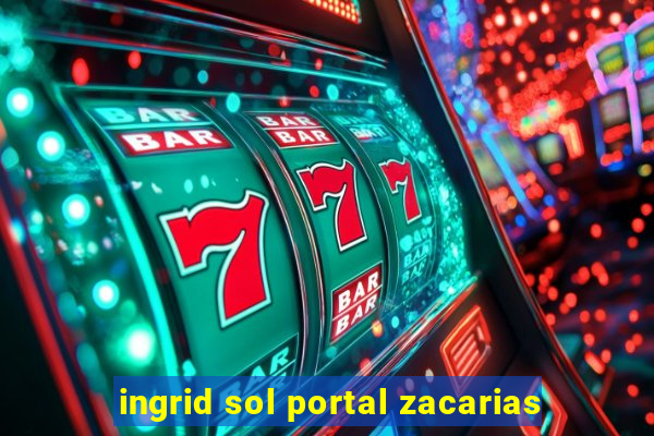 ingrid sol portal zacarias