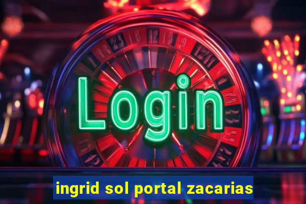 ingrid sol portal zacarias