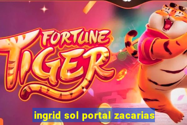 ingrid sol portal zacarias