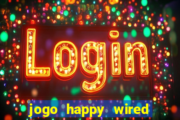 jogo happy wired paga mesmo