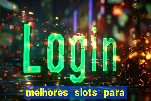 melhores slots para ganhar dinheiro