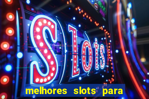 melhores slots para ganhar dinheiro