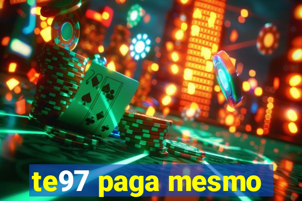 te97 paga mesmo