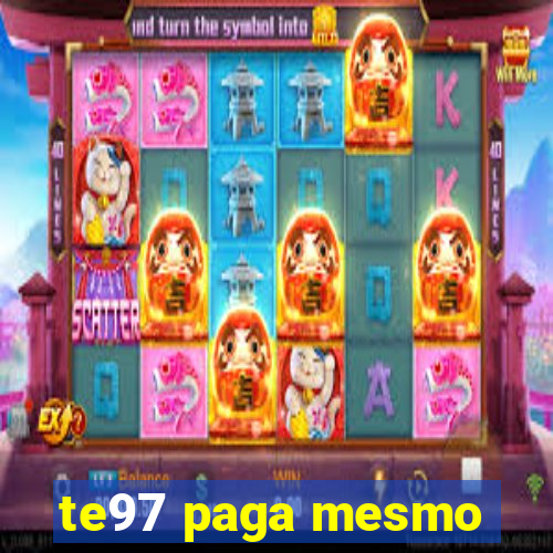 te97 paga mesmo