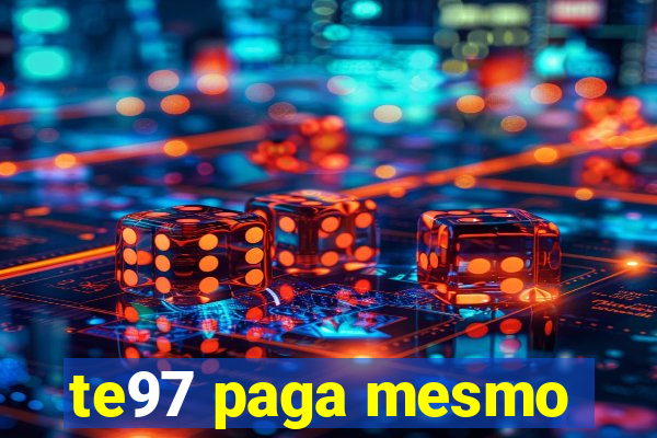 te97 paga mesmo