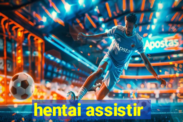 hentai assistir