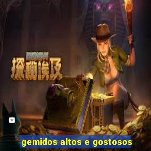 gemidos altos e gostosos