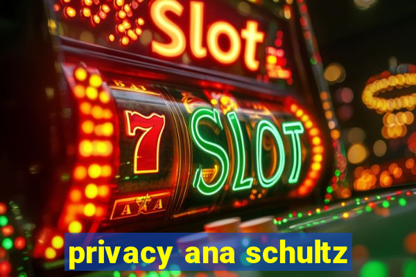 privacy ana schultz