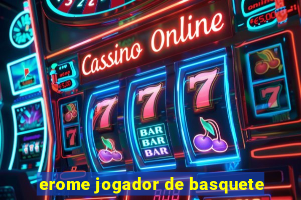 erome jogador de basquete