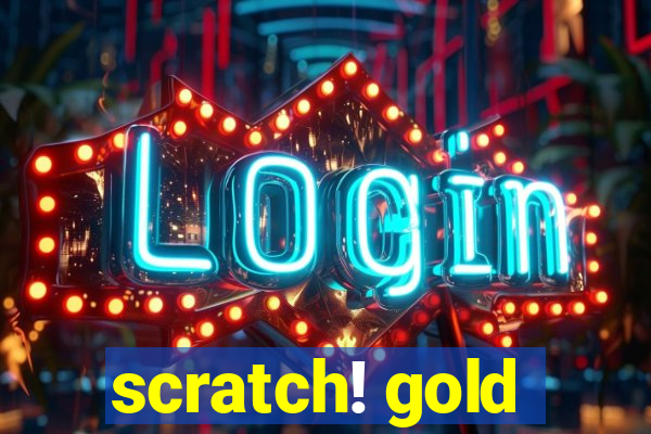 scratch! gold