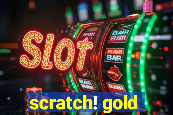 scratch! gold