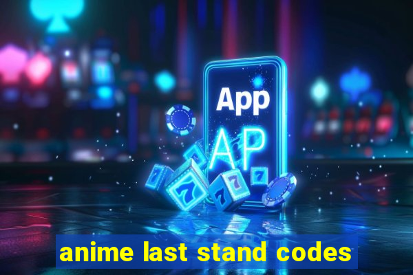 anime last stand codes