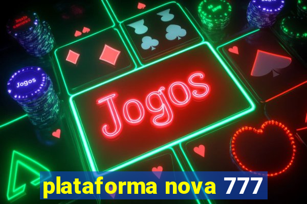 plataforma nova 777