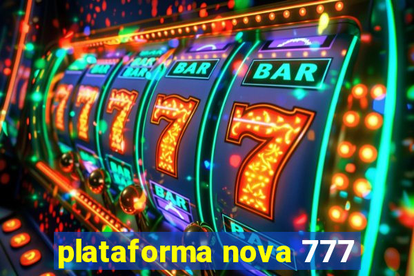 plataforma nova 777