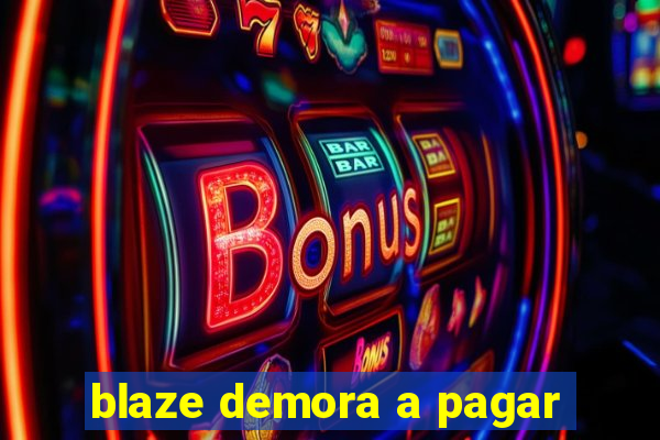 blaze demora a pagar