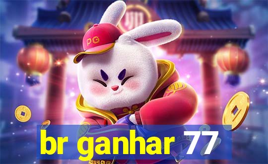 br ganhar 77