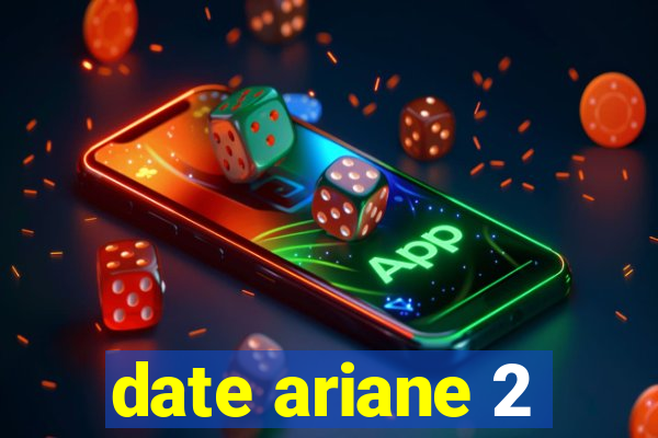 date ariane 2