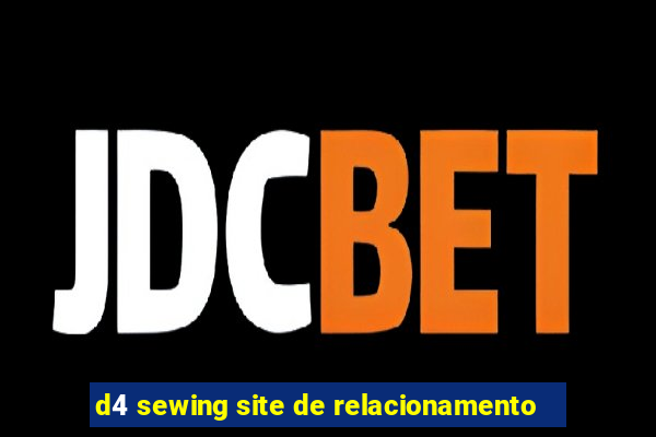 d4 sewing site de relacionamento