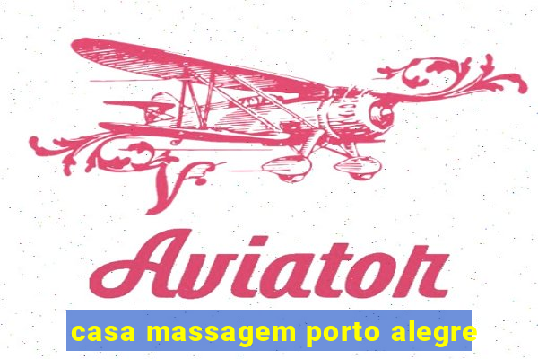 casa massagem porto alegre