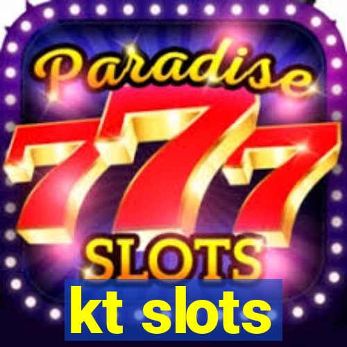 kt slots