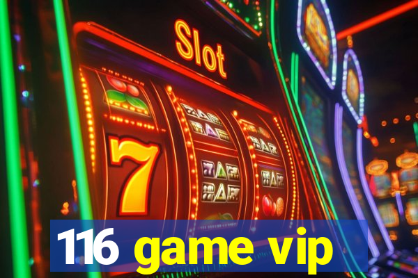 116 game vip