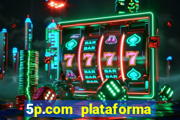 5p.com plataforma de jogos