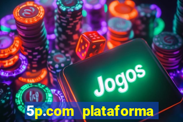 5p.com plataforma de jogos