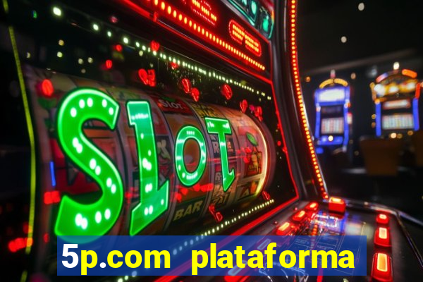 5p.com plataforma de jogos