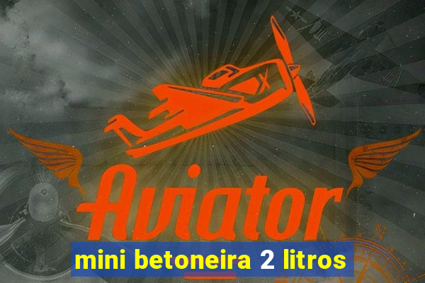 mini betoneira 2 litros