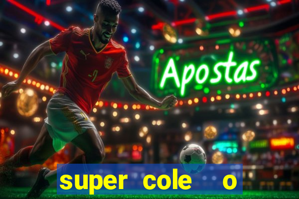 super cole  o 7784 jogos download