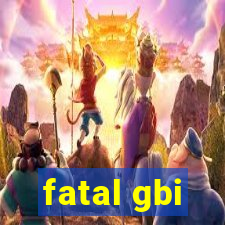 fatal gbi